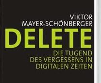 Buchtipp: "Delete. Die Tugend des Vergessens in digitalen Zeiten"